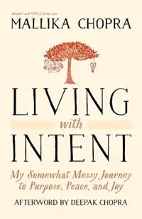Finale Uitverkoop Living with Intent My Somewhat Messy Journey to Purpose, Peace, and Joy - Mallika Chopra - Libro in lingua inglese - Potter/Ten Speed/Harmony/Rodale -