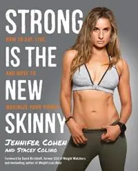 Strong Is the New Skinny How to Eat, Live, and Move to Maximize Your Power - Jennifer Cohen - Stacey Colino - Libro in lingua inglese - Random House USA Inc - Hete Deal