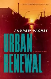Finale Uitverkoop Urban Renewal A Cross Novel - Andrew Vachss - Libro in lingua inglese - Random House USA Inc - Cross Series