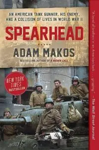 Spearhead An American Tank Gunner, His Enemy, and a Collision of Lives in World War II - Adam Makos - Libro in lingua inglese - Random House USA Inc - Tijdelijk Beschikbaar