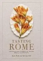 Tasting Rome Fresh Flavors and Forgotten Recipes from an Ancient City A Cookbook - Katie Parla - Kristina Gill - Libro in lingua inglese - Random House USA Inc - Aanbieding