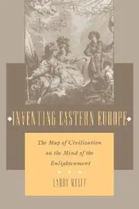 Inventing Eastern Europe The Map of Civilization on the Mind of the Enlightenment - Larry Wolff - Libro in lingua inglese - Stanford University Press - Superprijs