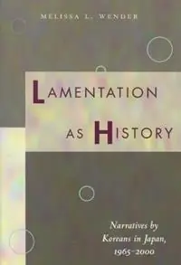 Alleen Vandaag Lamentation as History Narratives by Koreans in Japan, 1965-2000 - Melissa L. Wender - Libro in lingua inglese - Stanford University Press -