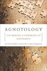 Uitverkoop Agnotology The Making and Unmaking of Ignorance - Robert N. Proctor - Londa Schiebinger - Libro in lingua inglese - Stanford University Press -