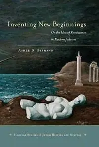 Inventing New Beginnings On the Idea of Renaissance in Modern Judaism - Asher D. Biemann - Libro in lingua inglese - Stanford University Press - Stanford Studies in Jewish History and Culture Laatste Versie
