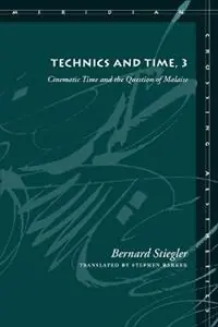 Express Levering Technics and Time, 3 Cinematic Time and the Question of Malaise - Bernard Stiegler - Libro in lingua inglese - Stanford University Press - Meridian Crossing Aesthetics