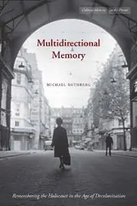 Multidirectional Memory Remembering the Holocaust in the Age of Decolonization - Michael Rothberg - Libro in lingua inglese - Stanford University Press - Cultural Memory in the Present Must-Have