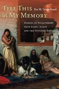 Beperkt Aanbod Tell This in My Memory Stories of Enslavement from Egypt, Sudan, and the Ottoman Empire - Eve M. Troutt Powell - Libro in lingua inglese - Stanford University Press -