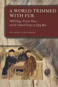 A World Trimmed with Fur Wild Things, Pristine Places, and the Natural Fringes of Qing Rule - Jonathan Schlesinger - Libro in lingua inglese - Stanford University Press - Beste Prijs