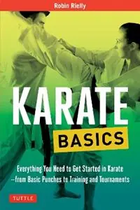 Karate Basics Everything You Need to Get Started in Karate - from Basic Punches to Training and Tournaments - Robin Rielly - Libro in lingua inglese - Tuttle Publishing - Tuttle Martial Arts Basics Favoriet