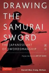 Beste Prijs Drawing the Samurai Sword The Japanese Art of Swordsmanship; Master the Ancient Art of Iaido - Darrell Max Craig - Libro in lingua inglese - Tuttle Publishing -