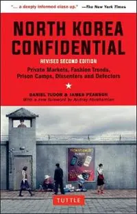 North Korea Confidential Private Markets, Fashion Trends, Prison Camps, Dissenters and Defectors - Daniel Tudor - James Pearson - Libro in lingua inglese - Tuttle Publishing - Seizoensaanbieding