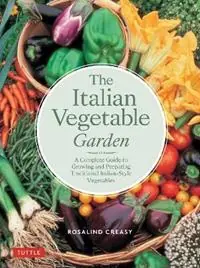 Hete Deal The Italian Vegetable Garden A Complete Guide to Growing and Preparing Traditional Italian-Style Vegetables - Rosalind Creasy - Libro in lingua inglese - Periplus Editions - Edible Garden Series