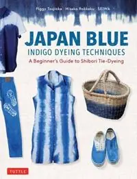 Op = Op Japan Blue Indigo Dyeing Techniques A Beginner‘s Guide to Shibori Tie-Dyeing - Piggy Tsujioka - Hisako Rokkaku - Libro in lingua inglese - Tuttle Publishing - Tuttle Specials