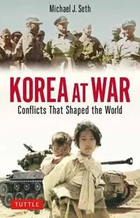 Korea at War Conflicts that Shaped the World - Michael J. Seth - Libro in lingua inglese - Tuttle Publishing - Lage Prijs