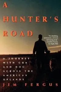 A Hunter‘s Road A Journey with Gun and Dog across the American Uplands - Jim Fergus - Libro in lingua inglese - Henry Holt & Company Inc - Gratis Retour
