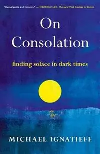 Lage Prijs On Consolation Finding Solace in Dark Times - Michael Ignatieff - Libro in lingua inglese - Metropolitan Books -
