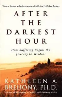 After the Darkest Hour How Suffering Begins the Journey to Wisdom - Kathleen a Brehony - Libro in lingua inglese - St Martin‘s Press - Goedkoop