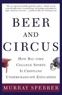 Beer and Circus How Big-time College Sports is Crippling Undergraduate Education - Murray Sperber - Libro in lingua inglese - Henry Holt & Company Inc - Meest Verkocht