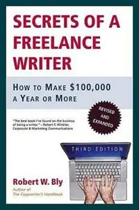 Secrets of a Freelance Writer How to Make 100,000 a Year or More - Robert W Bly - Libro in lingua inglese - St Martin‘s Press - Beperkt Aanbod
