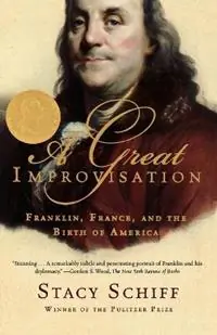 A Great Improvisation Franklin, France, and the Birth of America - Stacy Schiff - Libro in lingua inglese - Henry Holt & Company Inc - Nieuw