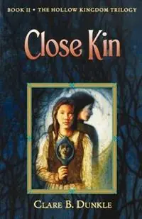 Betaalbaar Close Kin Book II -- The Hollow Kingdom Trilogy - Clare B Dunkle - Libro in lingua inglese - Henry Holt & Company - Hollow Kingdom Trilogy