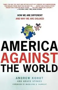 America Against the World How We Are Different and Why We Are Disliked - Andrew Kohut - Bruce Stokes - Libro in lingua inglese - Henry Holt & Company Inc - Uitverkoop