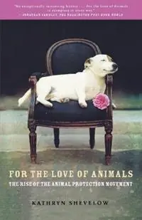 For the Love of Animals The Rise of the Animal Protection Movement - Kathryn Shevelow - Libro in lingua inglese - Henry Holt & Company Inc - Koop Vandaag