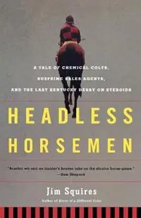 Lage Kosten Headless Horsemen A Tale of Chemical Colts, Subprime Sales Agents, and the Last Kentucky Derby on Steroids - Jim Squires - Libro in lingua inglese - St. Martin‘s Griffin -