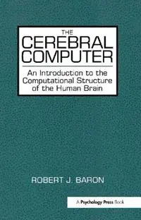 Direct Verzonden The Cerebral Computer An Introduction To the Computational Structure of the Human Brain - Robert J. Baron - Libro in lingua inglese - Taylor & Francis Inc -