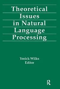 Theoretical Issues in Natural Language Processing - Yorick Wilks - Libro in lingua inglese - Taylor & Francis Inc - Uitverkoop