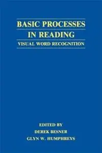 Basic Processes in Reading Visual Word Recognition - Derek Besner - Glyn W. Humphreys - Libro in lingua inglese - Taylor & Francis Inc - Speciale Aanbieding