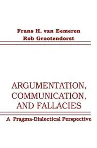 Argumentation, Communication, and Fallacies A Pragma-dialectical Perspective - Frans H. van Eemeren - Rob Grootendorst - Libro in lingua inglese - Taylor & Francis Inc - Nieuw