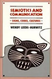 Populair Semiotics and Communication Signs, Codes, Cultures - Wendy Leeds-Hurwitz - Libro in lingua inglese - Taylor & Francis Inc - Routledge Communication Series