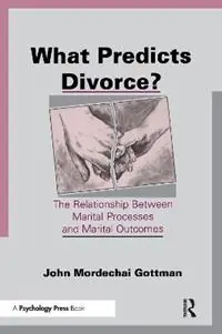 Laatste Versie What Predicts Divorce? The Relationship Between Marital Processes and Marital Outcomes - John Mordechai Gottman - Libro in lingua inglese - Taylor & Francis Inc -