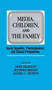 Media, Children, and the Family Social Scientific, Psychodynamic, and Clinical Perspectives - Dolf Zillmann - Jennings Bryant - Libro in lingua inglese - Taylor & Francis Inc - Routledge Communication Series Direct Beschikbaar
