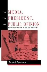 Koopje The Media, the President, and Public Opinion A Longitudinal Analysis of the Drug Issue, 1984-1991 - William J. Gonzenbach - Libro in lingua inglese - Taylor & Francis Inc - Routledge Communication Series