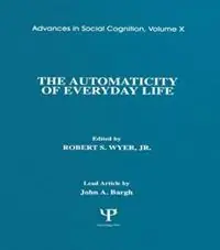 The Automaticity of Everyday Life Advances in Social Cognition, Volume X - Robert S. Wyer, Jr. - Libro in lingua inglese - Taylor & Francis Inc - Advances in Social Cognition Series Koopje