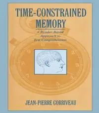 Shop Nu Time-constrained Memory A Reader-based Approach To Text Comprehension - Jean-Pierre Corriveau - Libro in lingua inglese - Taylor & Francis Inc -