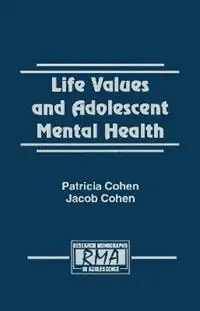 Life Values and Adolescent Mental Health - Patricia Cohen - Jacob Cohen - Libro in lingua inglese - Taylor & Francis Inc - Research Monographs in Adolescence Series Favoriet