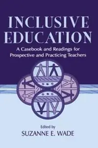 Inclusive Education A Casebook and Readings for Prospective and Practicing Teachers - Suzanne E. Wade - Libro in lingua inglese - Taylor & Francis Inc - Bestel Nu
