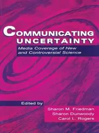 Snelle Levering Communicating Uncertainty Media Coverage of New and Controversial Science - Sharon M. Friedman - Sharon Dunwoody - Libro in lingua inglese - Taylor & Francis Inc - Routledge Communication Series