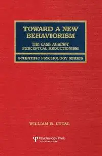 Op = Op Toward A New Behaviorism The Case Against Perceptual Reductionism - William R. Uttal - Libro in lingua inglese - Taylor & Francis Inc - Scientific Psychology Series