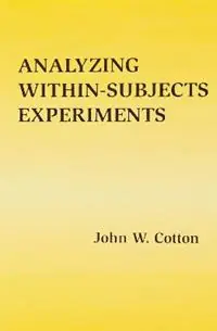 Analyzing Within-subjects Experiments - John W. Cotton - Libro in lingua inglese - Taylor & Francis Inc - Koopje