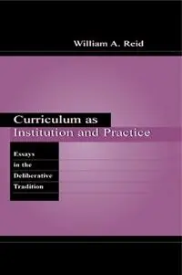 Snelle Levering Curriculum as Institution and Practice Essays in the Deliberative Tradition - William A. Reid - Libro in lingua inglese - Taylor & Francis Inc - Studies in Curriculum Theory Series