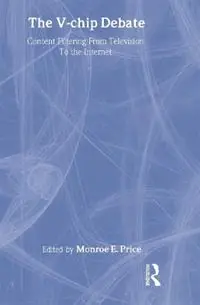 Exclusieve Aanbieding The V-chip Debate Content Filtering From Television To the Internet - Monroe E. Price - Libro in lingua inglese - Taylor & Francis Inc - Routledge Communication Series