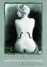 Mind in Art Cognitive Foundations in Art Education - Charles M. Dorn - Libro in lingua inglese - Taylor & Francis Inc - Korting