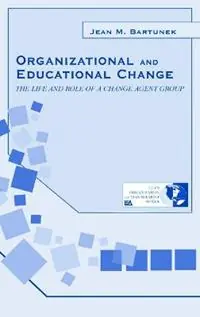 Betrouwbaar Organizational and Educational Change The Life and Role of A Change Agent Group - Jean M. Bartunek - Libro in lingua inglese - Taylor & Francis Inc - Organization and Management Series