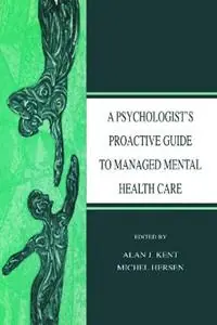 Tijdelijk Beschikbaar A Psychologist‘s Proactive Guide to Managed Mental Health Care - Alan J. Kent - Michel Hersen - Libro in lingua inglese - Taylor & Francis Inc -