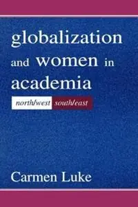 Globalization and Women in Academia North/west-south/east - Carmen Luke - Libro in lingua inglese - Taylor & Francis Inc - Sociocultural, Political, and Historical Studies in Education Beperkt Aanbod